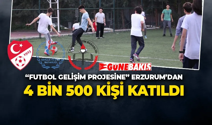 “Futbol Gelişim Projesine” Erzurum’dan 4 bin 500 kişi katıldı