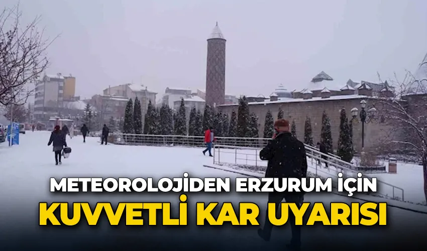 Meteorolojiden Erzurum için kuvvetli kar uyarısı