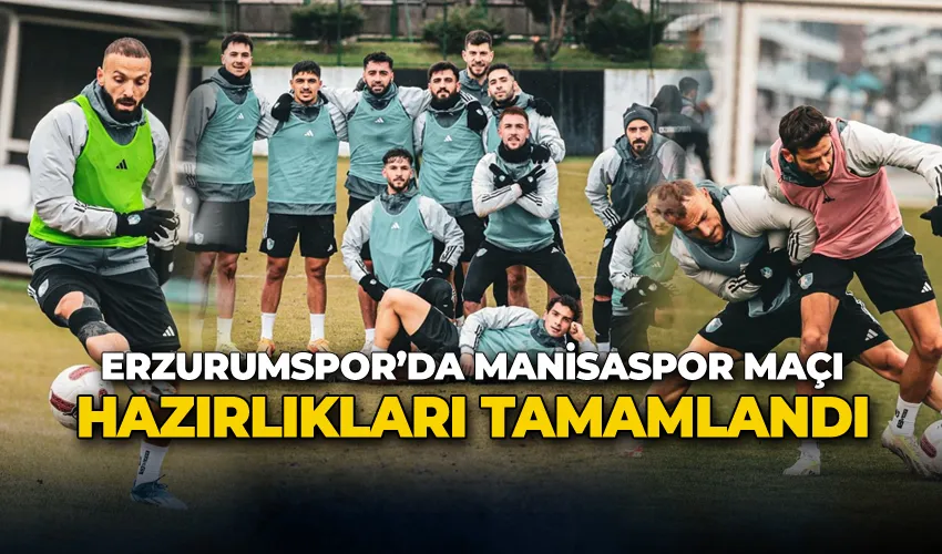 Erzurumspor’da Manisaspor maçı hazırlıkları tamamlandı