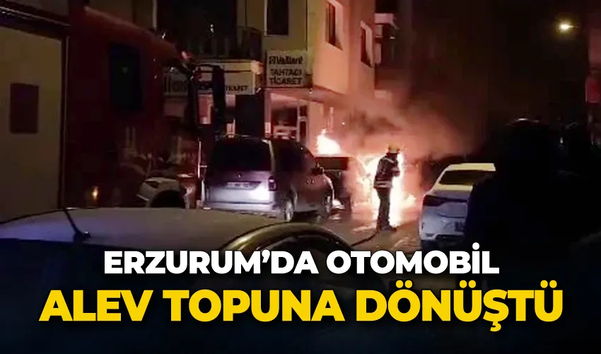 Erzurum’da otomobil alev topuna dönüştü