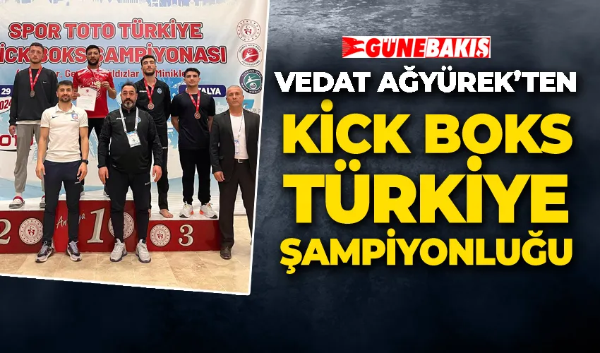 Vedat Ağyürek’ten Kick Boks Türkiye Şampiyonluğu