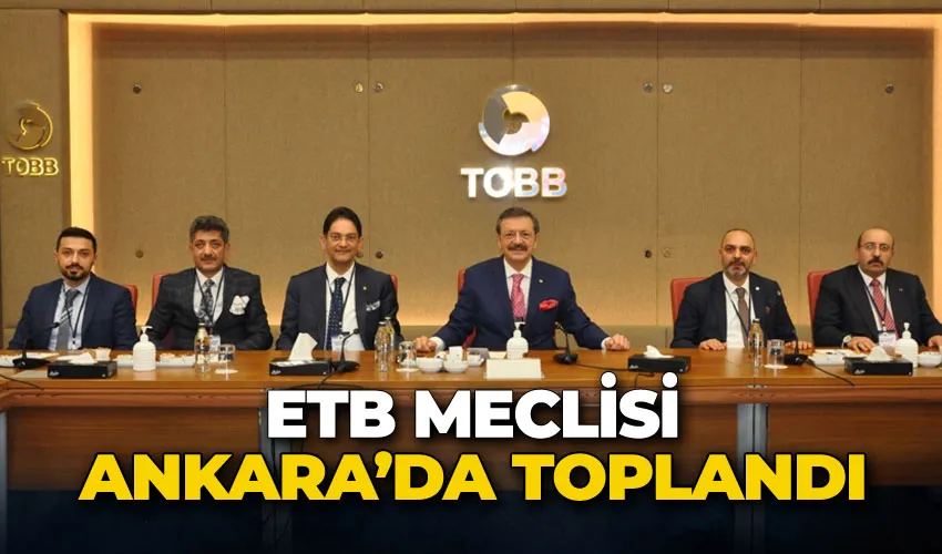 ETB Meclisi Ankara’da toplandı...