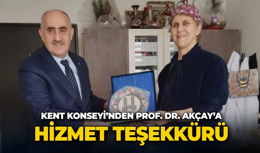 Kent Konseyi’nden Prof. Dr. Akçay’a hizmet teşekkürü