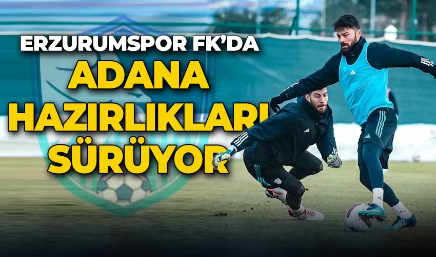 Erzurumspor FK’da Adana hazırlıkları sürüyor