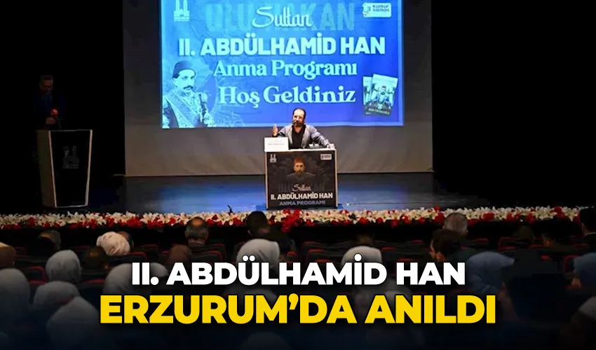 II. Abdülhamid Han Erzurum’da anıldı