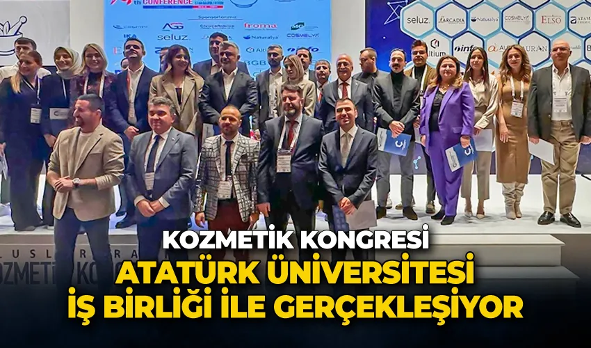 Kozmetik kongresi, Atatürk Üniversitesi iş birliği ile gerçekleşiyor