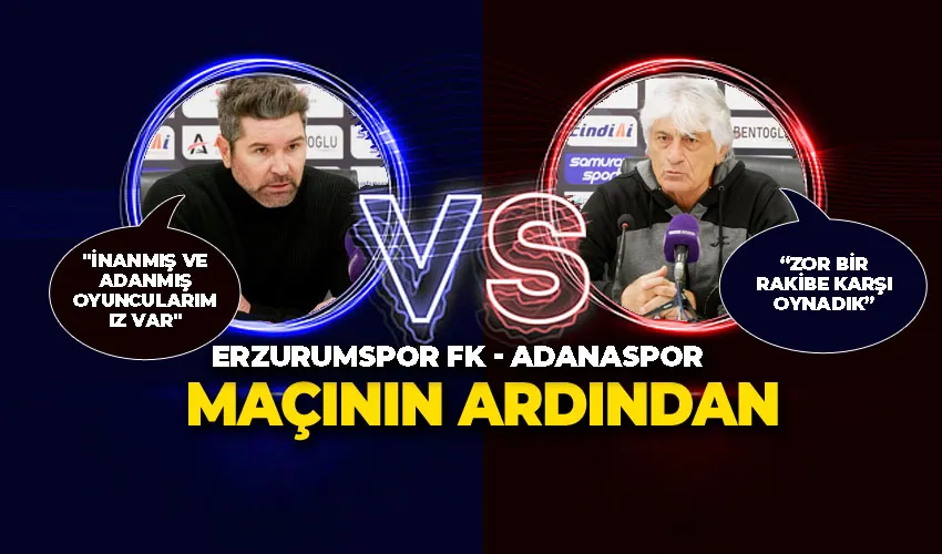 Erzurumspor FK - Adanaspor maçının ardından