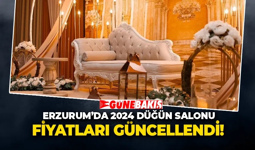 Erzurum’da 2024 düğün salonu fiyatları güncellendi!
