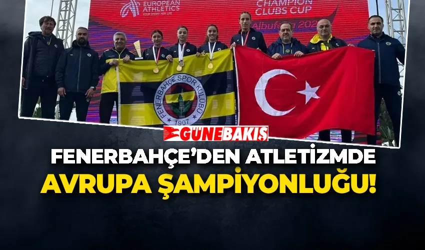 Fenerbahçe’den Atletizmde Avrupa Şampiyonluğu!