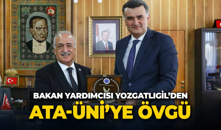 Yozgatlıgil; “Atatürk Üniversitesi hamleleriyle ülkemize değer sağlıyor”