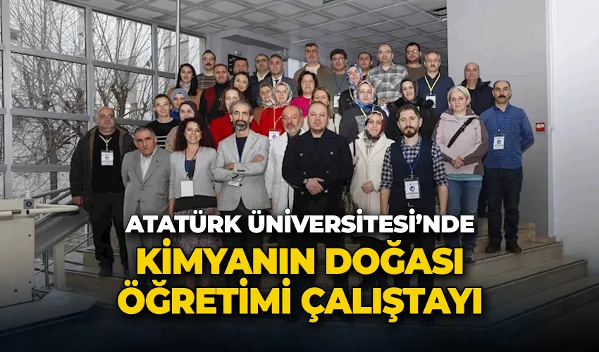 Atatürk Üniversitesi’nde kimyanın doğası öğretimi çalıştayı
