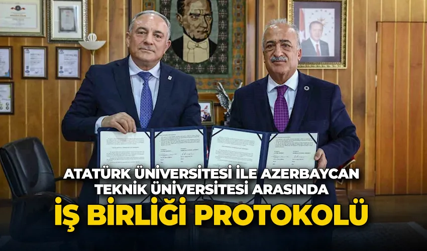 Atatürk Üniversitesi ile Azerbaycan Teknik Üniversitesi Arasında İş Birliği Protokolü İmzalandı