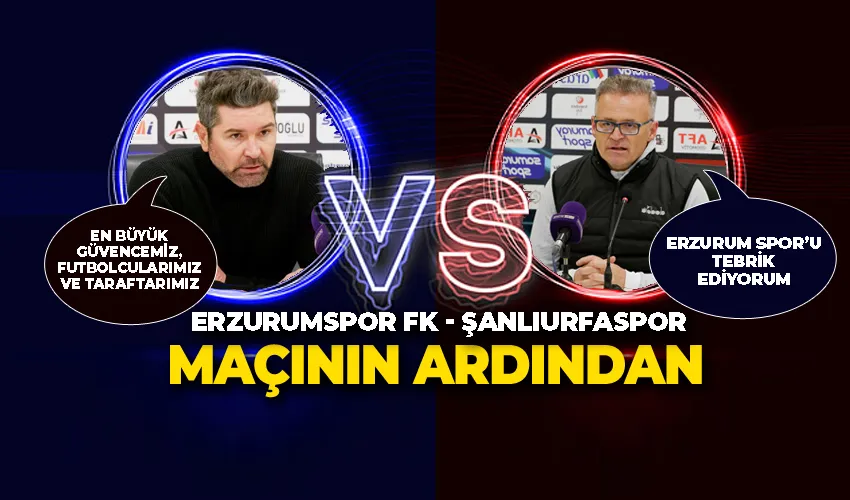 Erzurumspor FK - Şanlıurfaspor maçının ardından