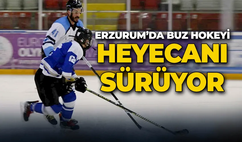 Erzurum’da buz hokeyi heyecanı sürüyor