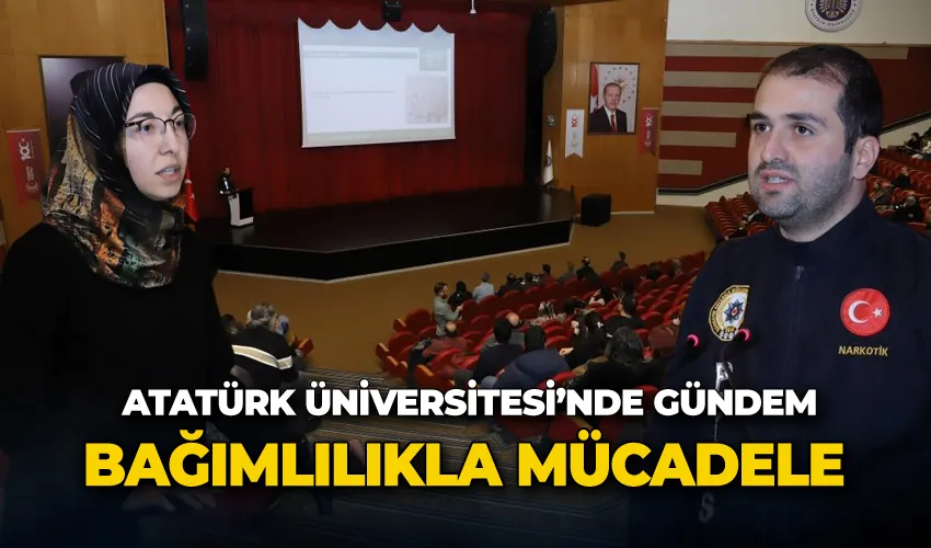 Atatürk üniversitesi mensuplarına bağımlılıkla mücadele konusu anlatıldı