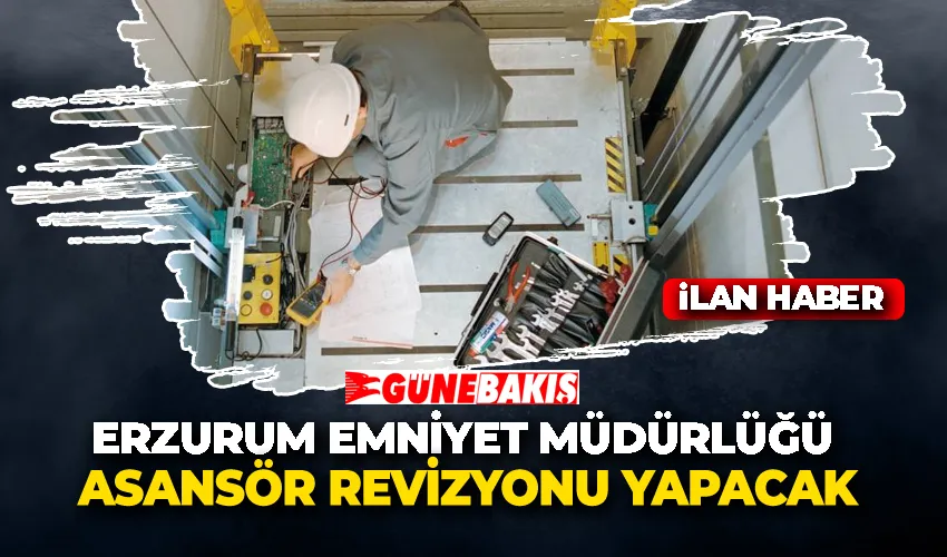 Erzurum Emniyet Müdürlüğü Asansör revizyonu yapacak