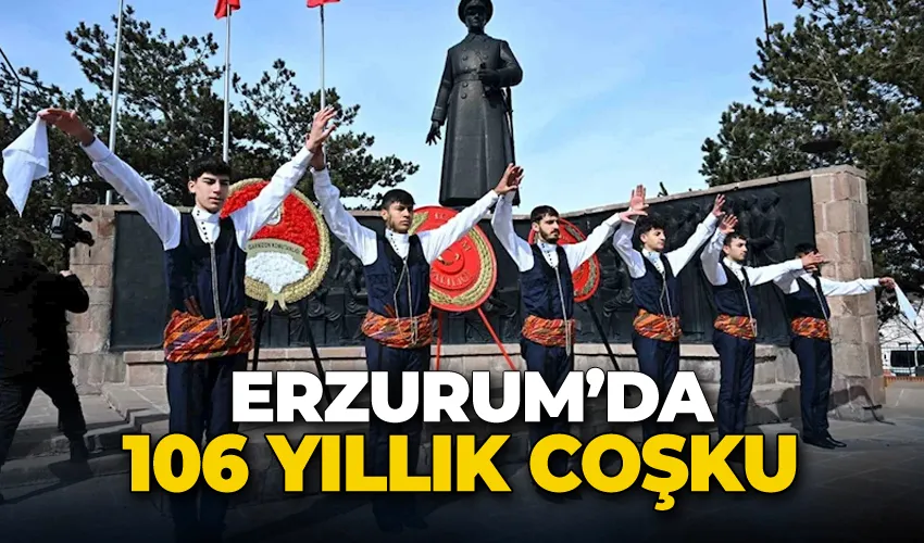 Erzurum’da 106 yıllık coşku