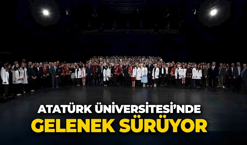 Atatürk Üniversitesi’nde Tıp Bayramı ve geleneksel önlük giydirme töreni