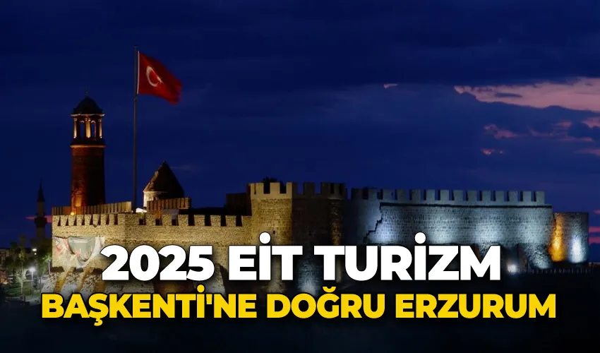 2025 EİT Turizm Başkenti’ne doğru Erzurum