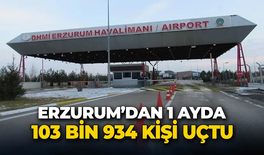 Erzurum’dan 1 ayda 103 bin 934 kişi uçtu