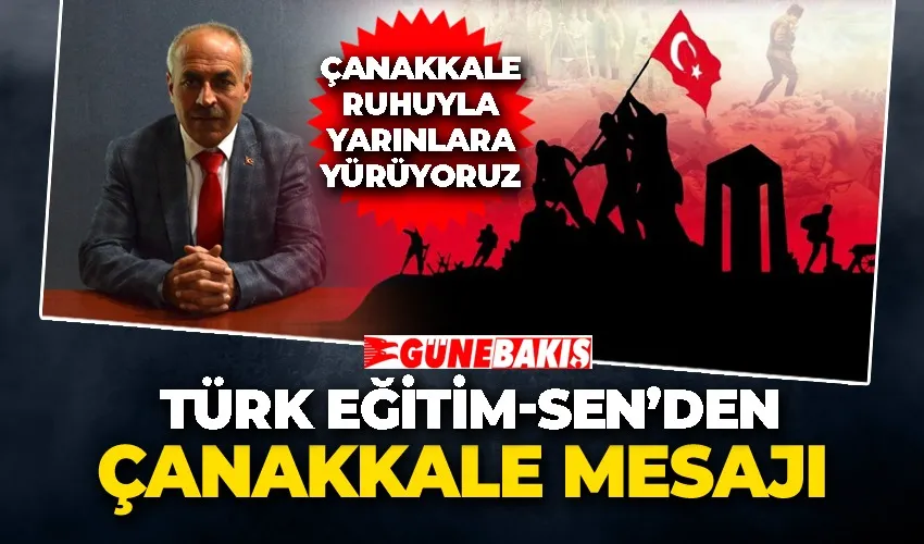 Türk Eğitim-Sen’den Çanakkale mesajı: “Çanakkale ruhuyla yarınlara yürüyoruz