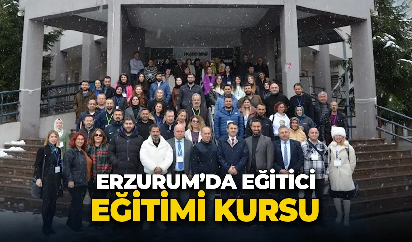 Erzurum’da eğitici eğitimi kursu