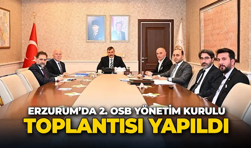 Erzurum’da 2. OSB yönetim kurulu toplantısı yapıldı