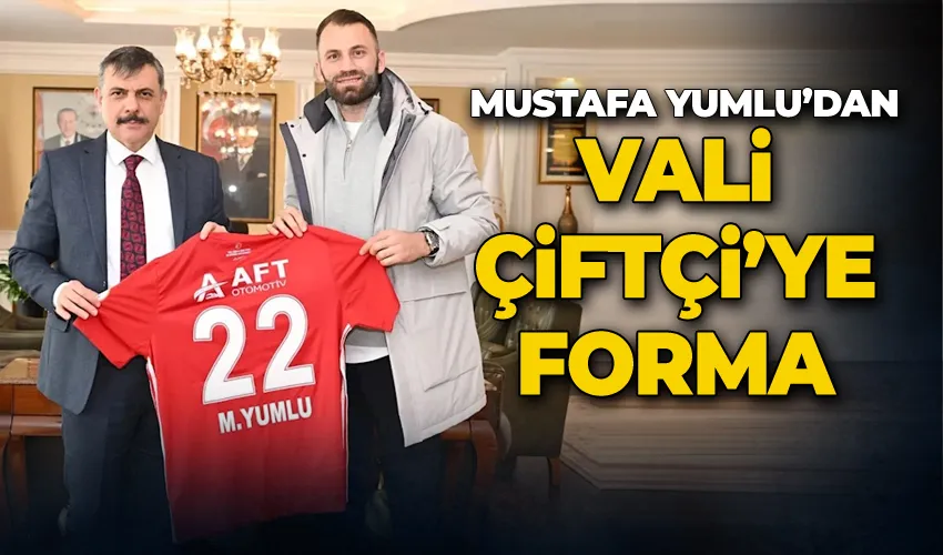 Mustafa Yumlu’dan Vali Çiftçi’ye forma