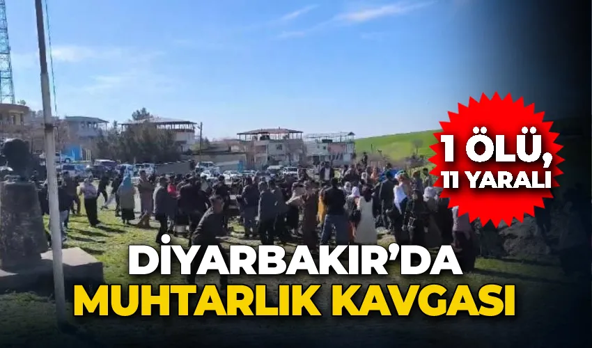 Diyarbakır’da muhtarlık kavgası: 1 ölü, 11 yaralı