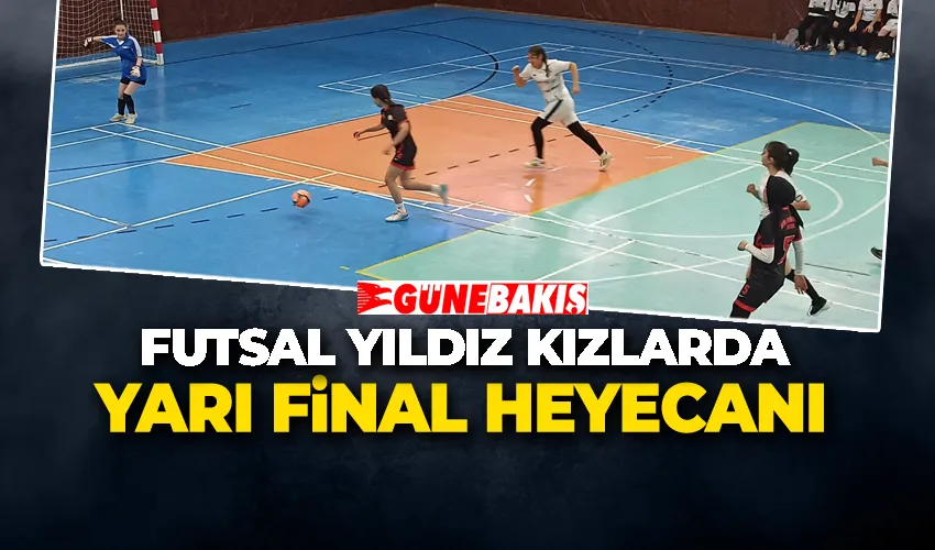 Futsal Yıldız Kızlarda Yarı Final Heyecanı