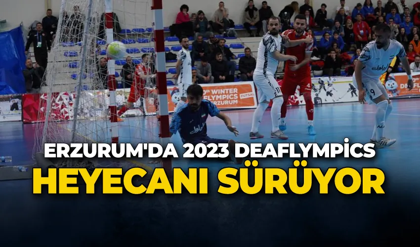 Erzurum’da 2023 Deaflympics heyecanı sürüyor