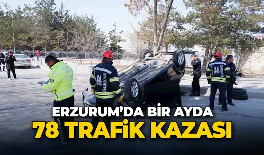 Erzurum’da bir ayda 78 trafik kazası