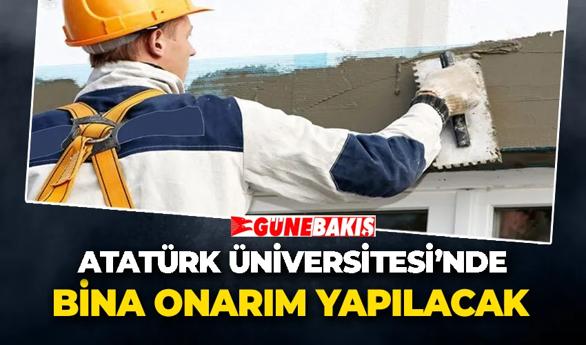 Atatürk Üniversitesi’nde Bina onarım yapılacak