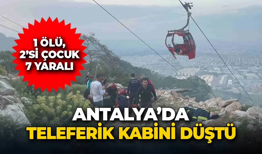 Antalya’da teleferik kabini düştü: 1 ölü, 2’si çocuk 7 yaralı
