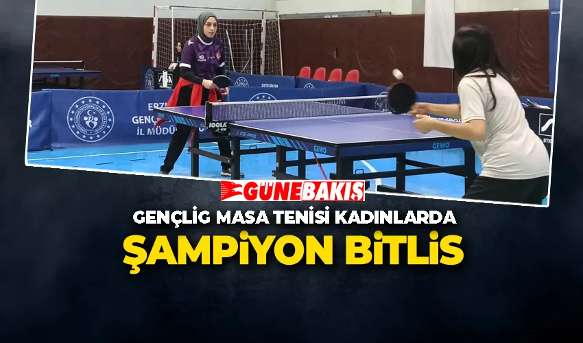 Gençlig Masa Tenisi Kadınlarda Şampiyon Bitlis