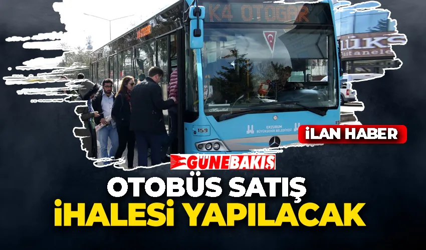 OTOBÜS SATIŞ İHALESİ YAPILACAK