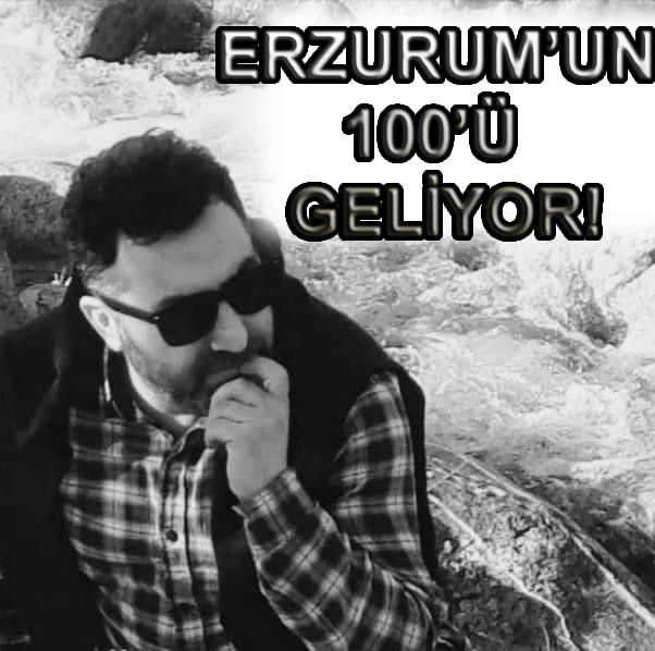 Erzurum’un 100’ü geliyor
