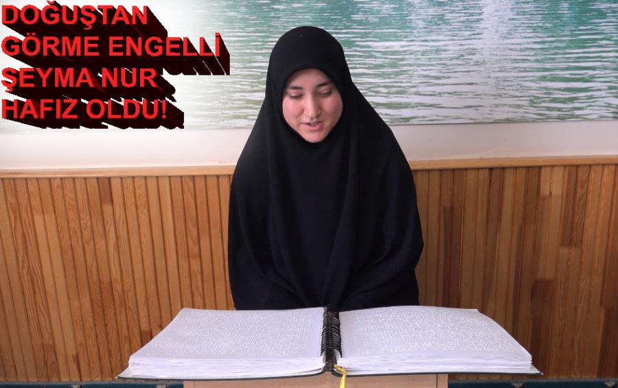 Doğuştan görme engelli Şeyma Nur hafız oldu