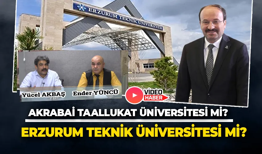 AKRABAİ TAALLUKAT ÜNİVERSİTESİ Mİ? ERZURUM TEKNİK ÜNİVERSİTESİ Mİ?