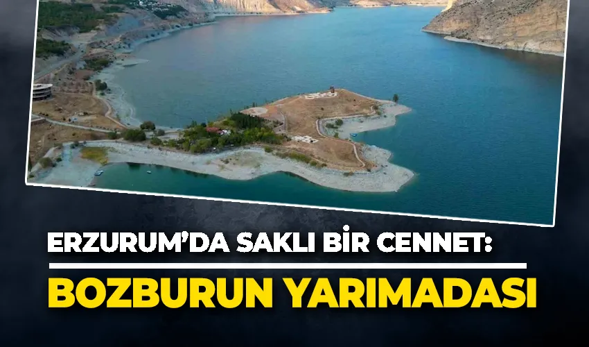 Erzurum’da saklı bir cennet: Bozburun Yarımadası