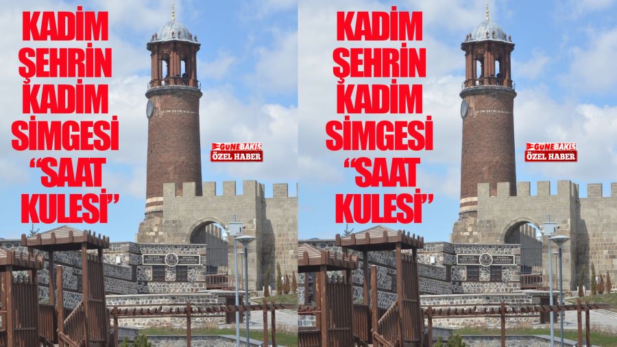 KADİM ŞEHRİN KADİM SİMGESİ “SAAT KULESİ”