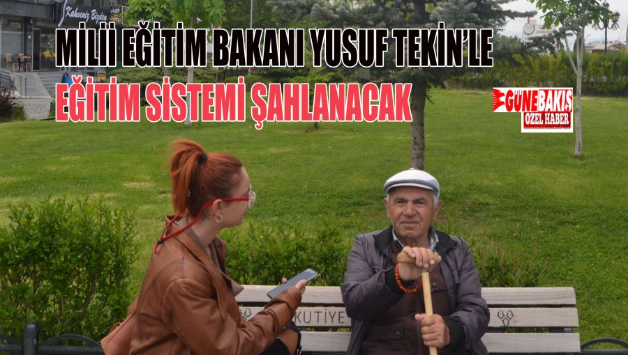 MİLİİ EĞİTİM BAKANI YUSUF TEKİN’LE EĞİTİM SİSTEMİ ŞAHLANACAK 