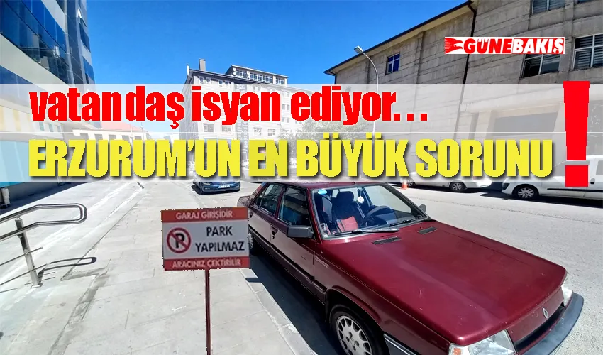 ERZURUM’UN EN BÜYÜK SORUNU 