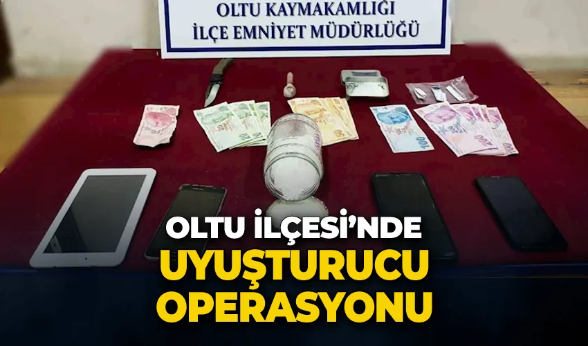 Oltu’da uyuşturucu operasyonu