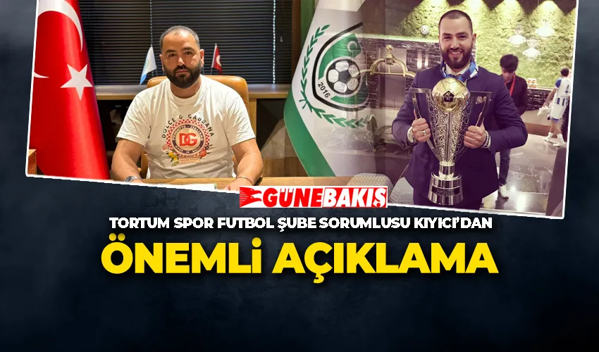 Tortum Spor Futbol Şube Sorumlusu Yasin Kıyıcı’dan Önemli Açıklama