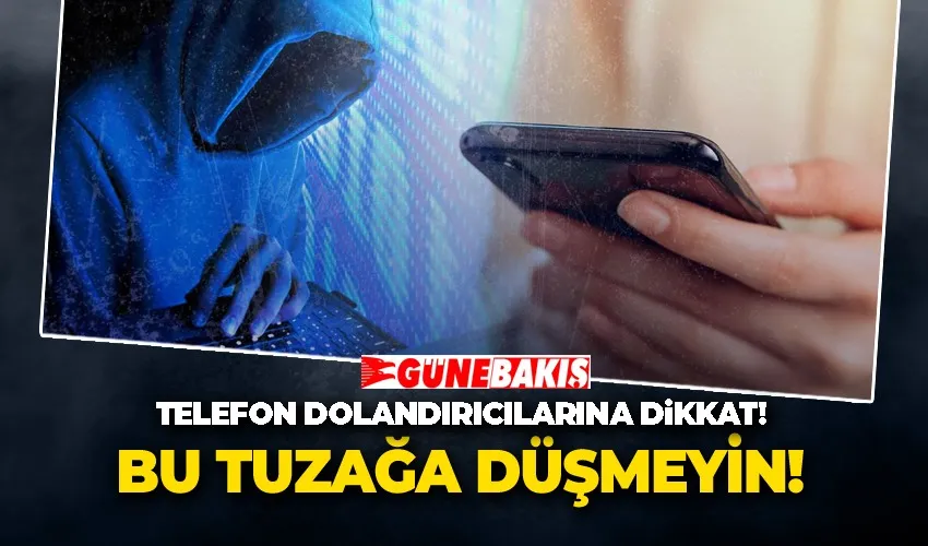 Telefon Dolandırıcılarına Dikkat 