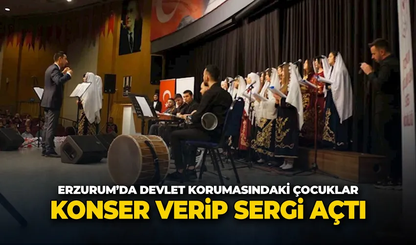 Erzurum’da devlet korumasındaki çocuklar konser verip sergi açtı