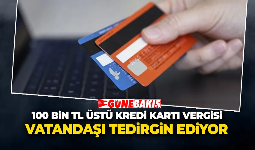 100 Bin TL Üstü Kredi Kartı Vergisi Vatandaşı Tedirgin Ediyor