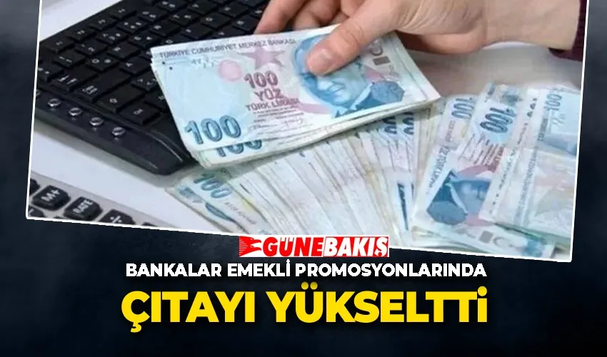 Bankalar Emekli Promosyonlarında Çıtayı Yükseltti