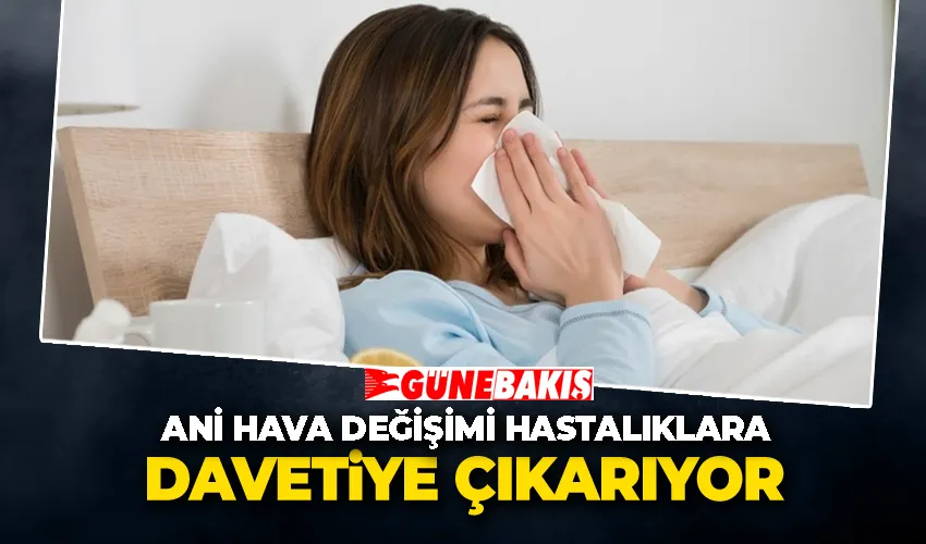 Ani Hava Değişimi Hastalıklara Davetiye Çıkarıyor